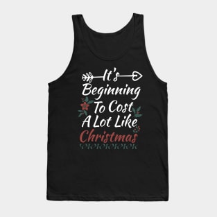 It's Beginning To Cost A Lot Like Christmas Tank Top